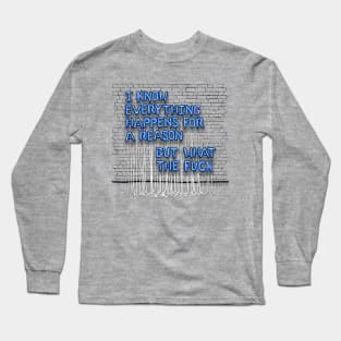 Everything Happens For A Reason (blue letters) Long Sleeve T-Shirt